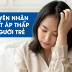 Nguyên nhân gây huyết áp thấp ở người trẻ rất đa dạng