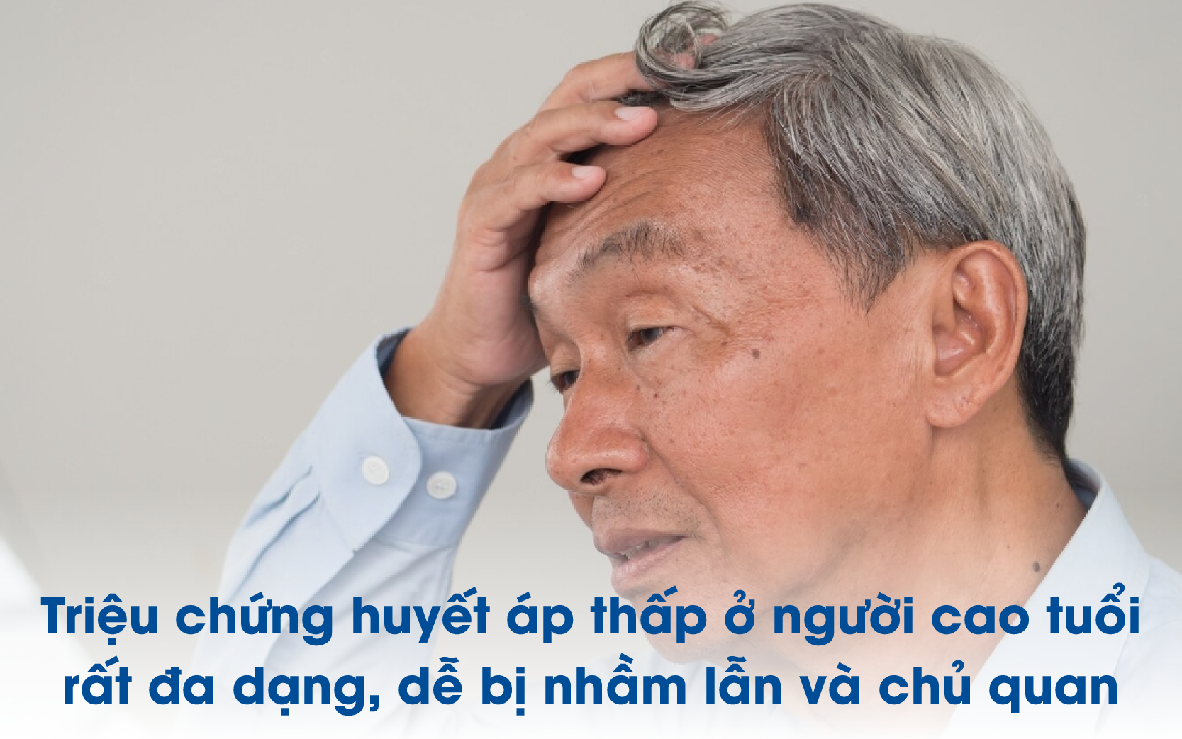 Triệu chứng huyết áp thấp ở người cao tuổi rất đa dạng, dễ bị nhầm lẫn và chủ quan