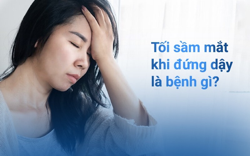 Nguyên nhân gây hiện tượng tối sầm mắt khi đứng dậy thường do một số bệnh lý tác động vào hệ thống thần kinh