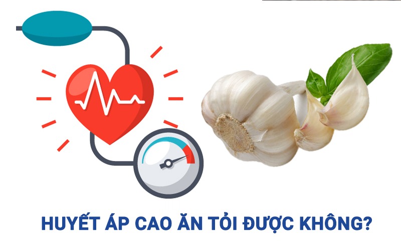 huyết áp cao ăn tỏi được không