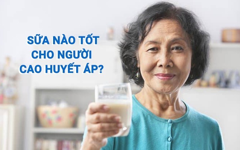 Người cao huyết áp nên uống sữa nào tốt và kiêng các loại sữa nào? 