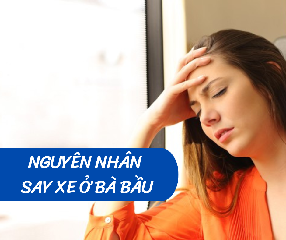 Mùi xe, chỗ ngồi chật hẹp, bí bách ăn quá no… là những nguyên nhân gây say xe ở bà bầu 